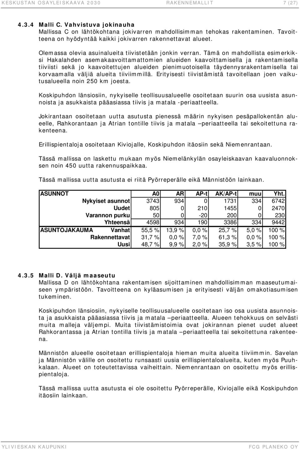 Tämä on mahdollista esimerkiksi Hakalahden asemakaavoittamattomien alueiden kaavoittamisella ja rakentamisella tiiviisti sekä jo kaavoitettujen alueiden pienimuotoisella täydennysrakentamisella tai