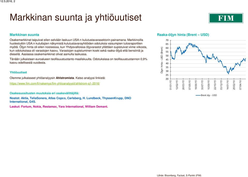 Öljyn oli eilen nosteessa, kun Yhdysvalloissa öljyvarastot yllättäen supistuivat viime viikosta, kun odotuksissa oli varastojen kasvu.