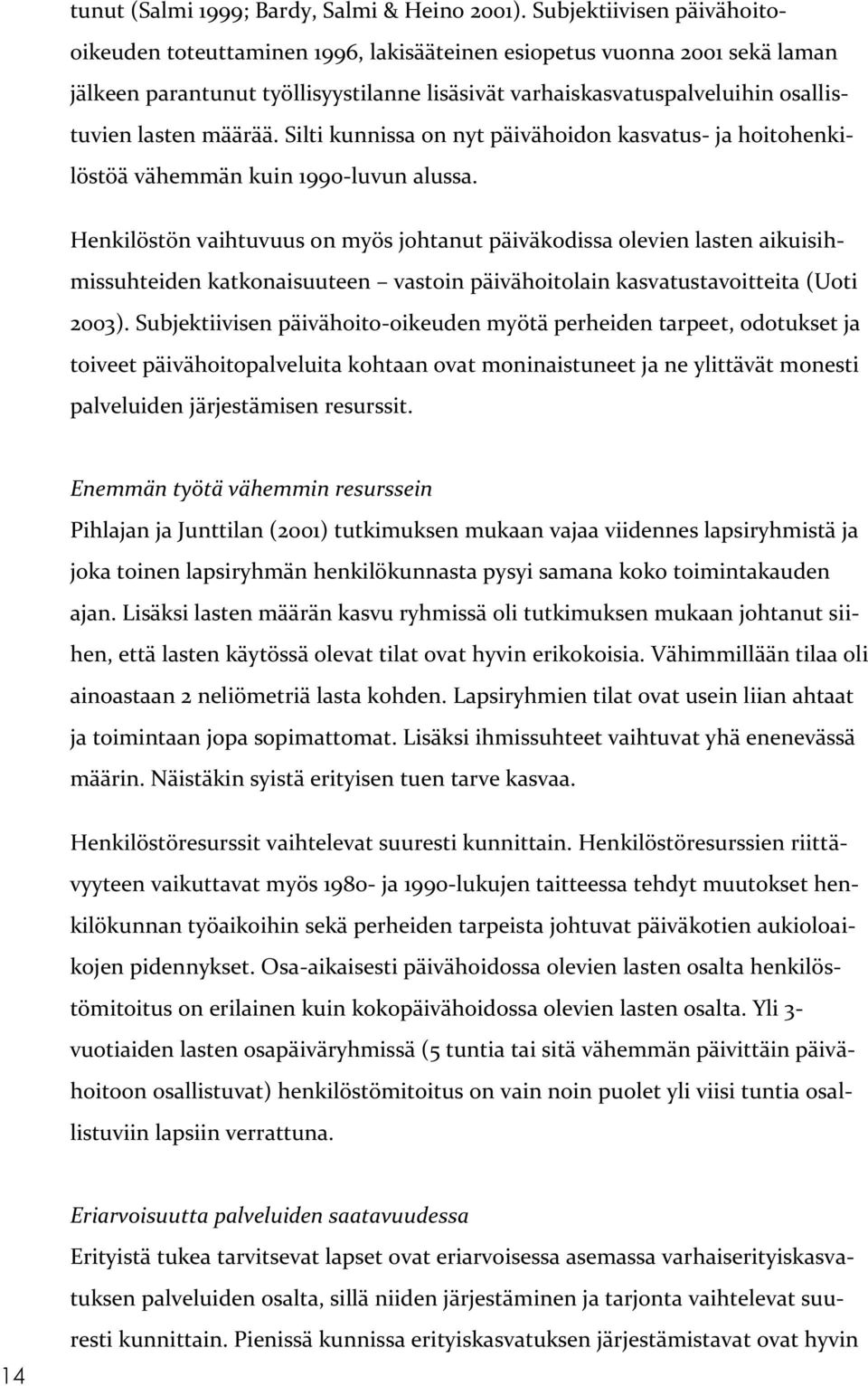 määrää. Silti kunnissa on nyt päivähoidon kasvatus- ja hoitohenkilöstöä vähemmän kuin 1990-luvun alussa.