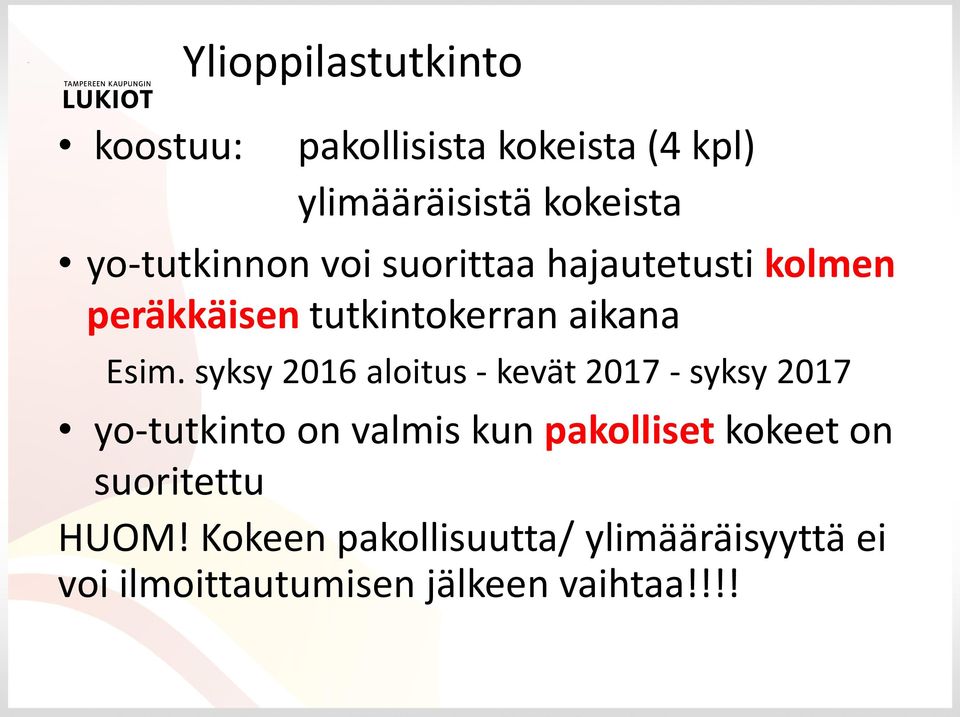 syksy 2016 aloitus - kevät 2017 - syksy 2017 yo-tutkinto on valmis kun pakolliset kokeet