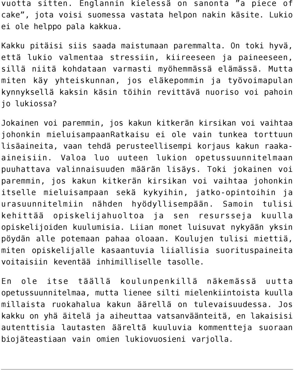 Mutta miten käy yhteiskunnan, jos eläkepommin ja työvoimapulan kynnyksellä kaksin käsin töihin revittävä nuoriso voi pahoin jo lukiossa?