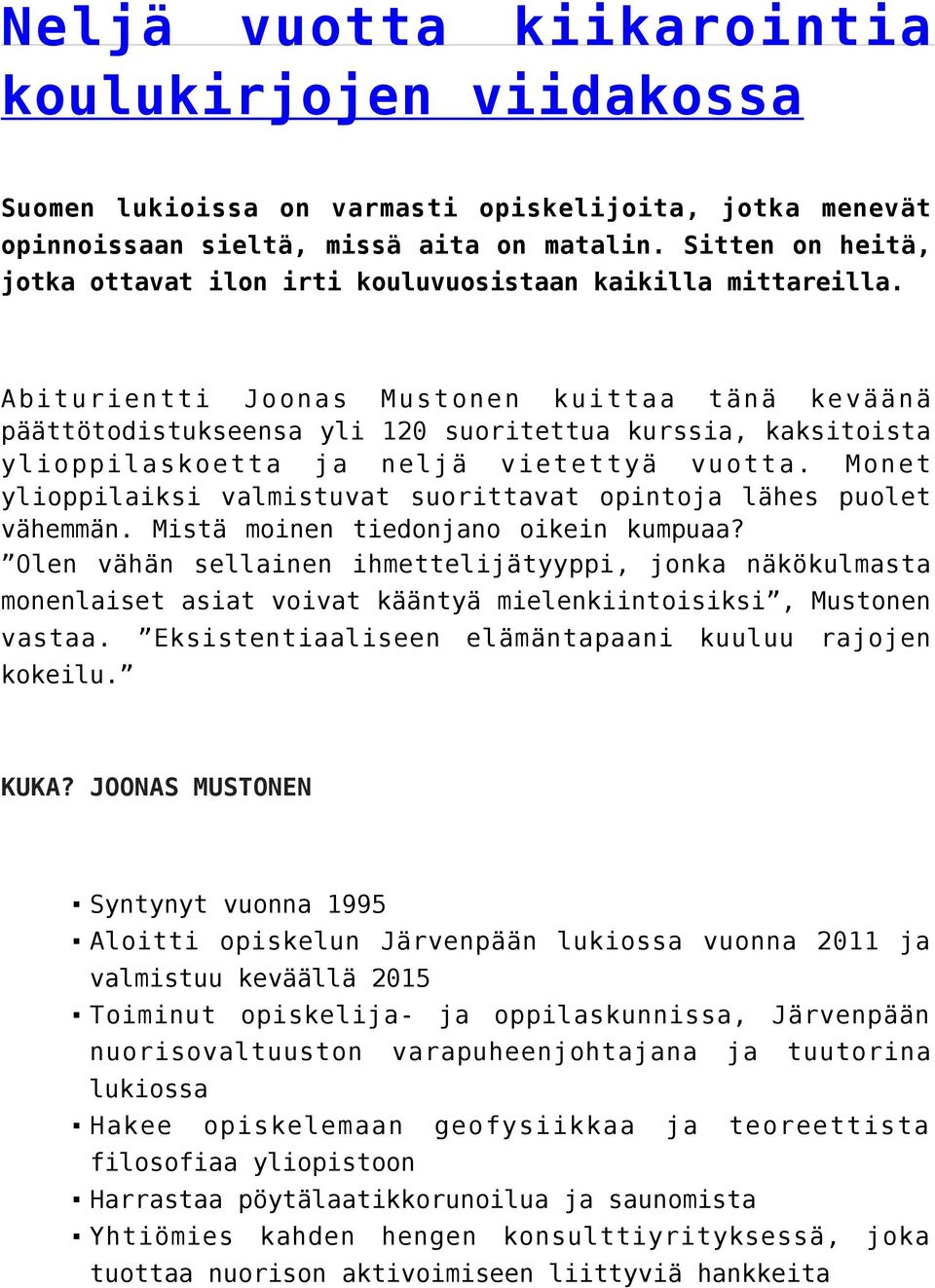 Abiturientti Joonas Mustonen kuittaa tänä keväänä päättötodistukseensa yli 120 suoritettua kurssia, kaksitoista ylioppilaskoetta ja neljä vietettyä vuotta.