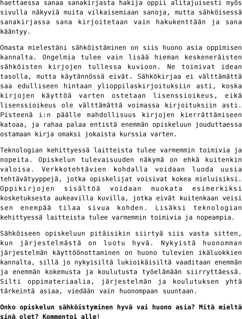 Ne toimivat idean tasolla, mutta käytännössä eivät.