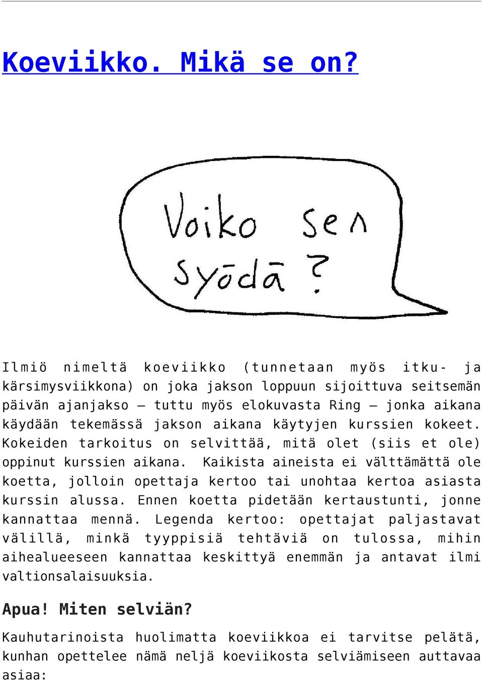 käytyjen kurssien kokeet. Kokeiden tarkoitus on selvittää, mitä olet (siis et ole) oppinut kurssien aikana.