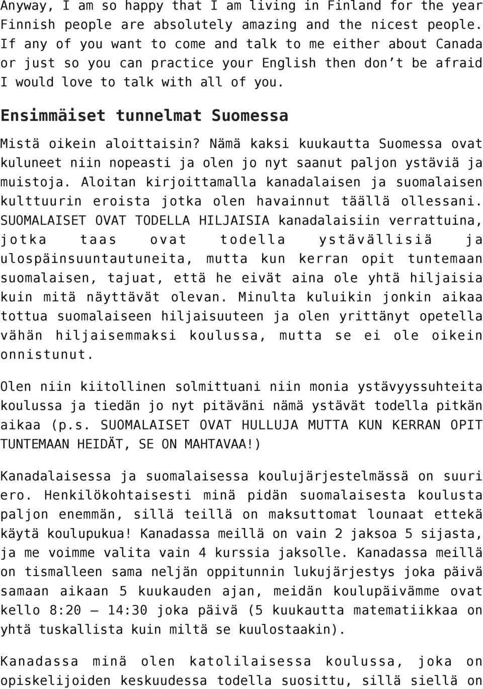 Ensimmäiset tunnelmat Suomessa Mistä oikein aloittaisin? Nämä kaksi kuukautta Suomessa ovat kuluneet niin nopeasti ja olen jo nyt saanut paljon ystäviä ja muistoja.