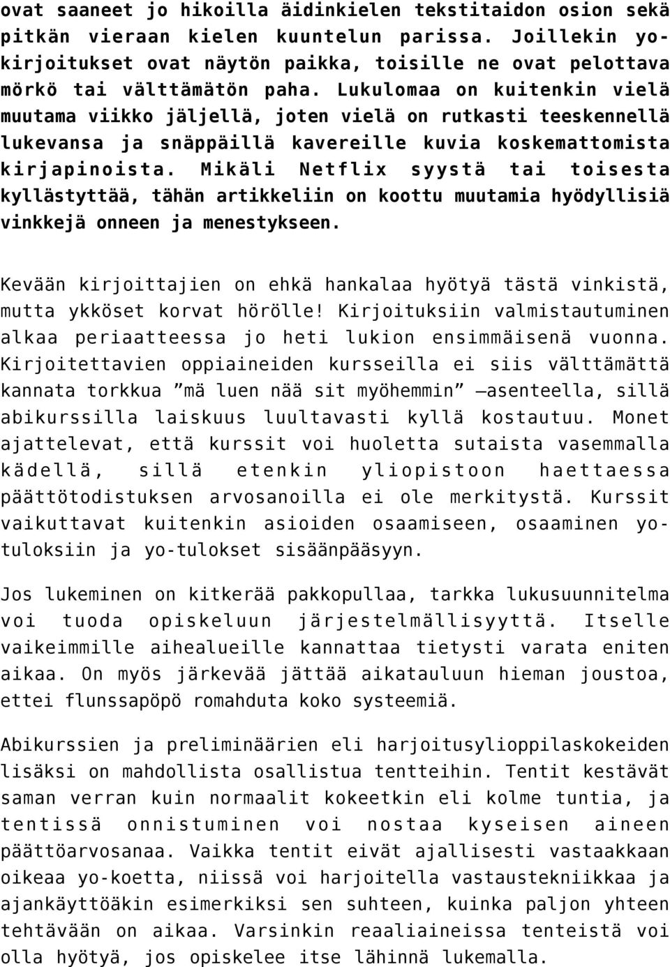 Lukulomaa on kuitenkin vielä muutama viikko jäljellä, joten vielä on rutkasti teeskennellä lukevansa ja snäppäillä kavereille kuvia koskemattomista kirjapinoista.