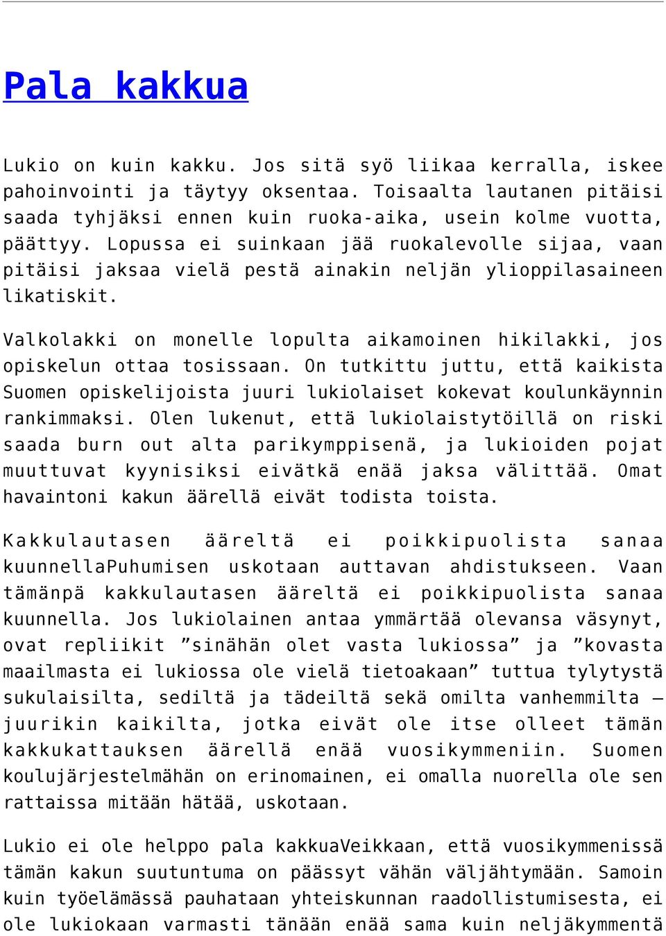 Valkolakki on monelle lopulta aikamoinen hikilakki, jos opiskelun ottaa tosissaan. On tutkittu juttu, että kaikista Suomen opiskelijoista juuri lukiolaiset kokevat koulunkäynnin rankimmaksi.