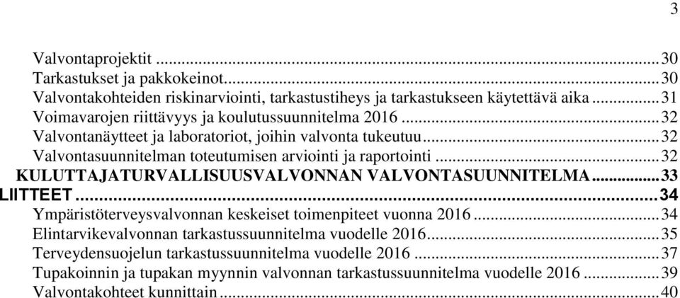 .. 32 Valvontasuunnitelman toteutumisen arviointi ja raportointi... 32 KULUTTAJATURVALLISUUSVALVONNAN VALVONTASUUNNITELMA... 33 LIITTEET.