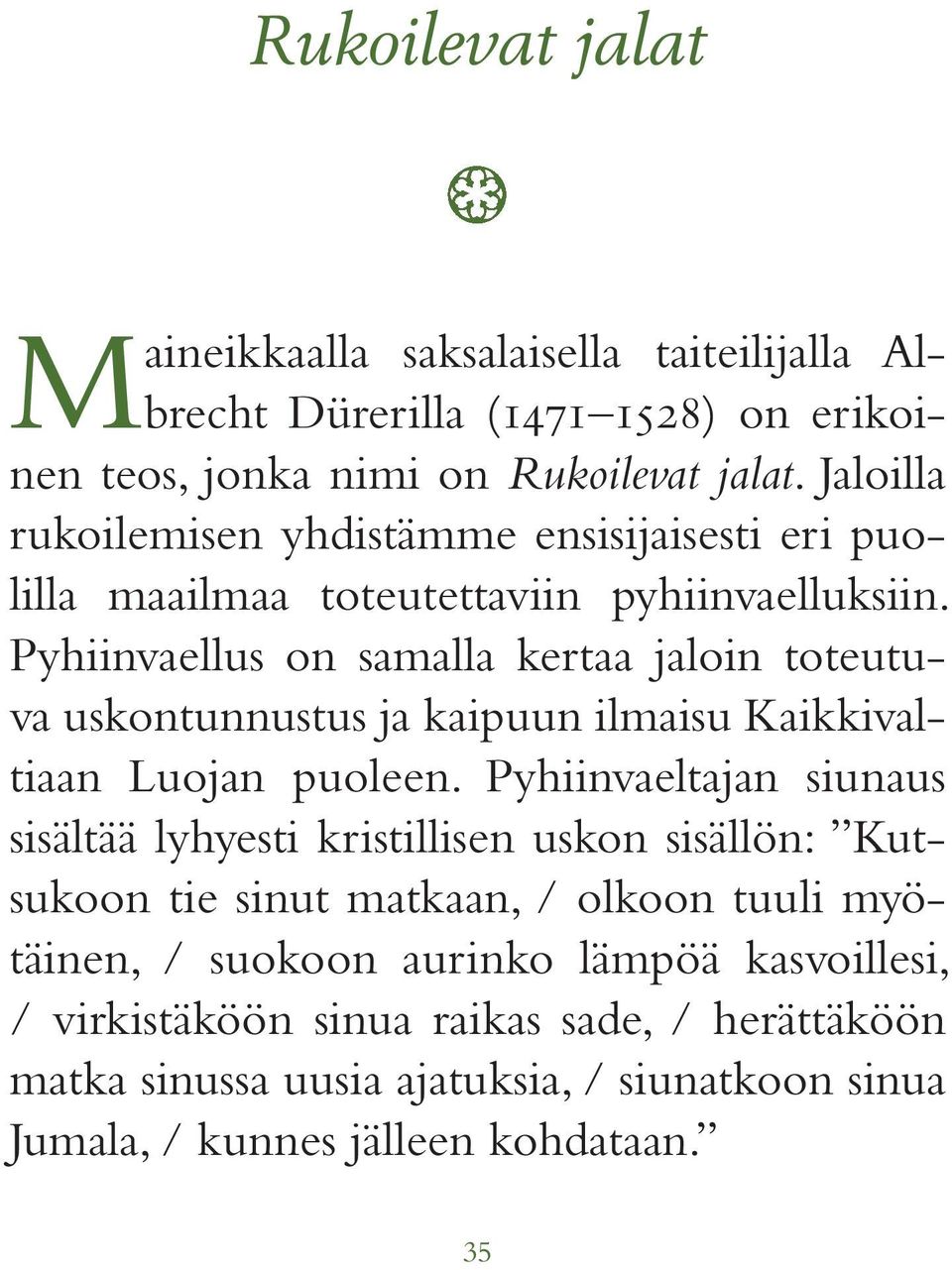 Pyhiinvaellus on samalla kertaa jaloin toteutuva uskontunnustus ja kaipuun ilmaisu Kaikkivaltiaan Luojan puoleen.