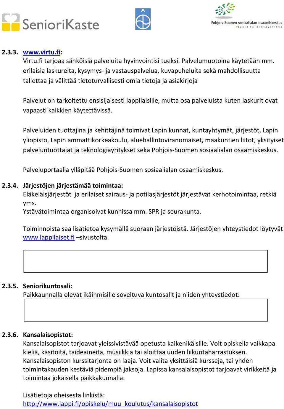 lappilaisille, mutta osa palveluista kuten laskurit ovat vapaasti kaikkien käytettävissä.