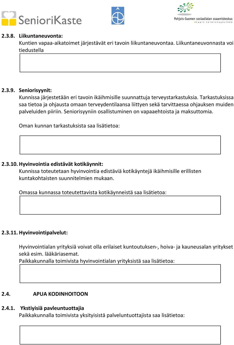 Tarkastuksissa saa tietoa ja ohjausta omaan terveydentilaansa liittyen sekä tarvittaessa ohjauksen muiden palveluiden piiriin. Seniorisyyniin osallistuminen on vapaaehtoista ja maksuttomia.