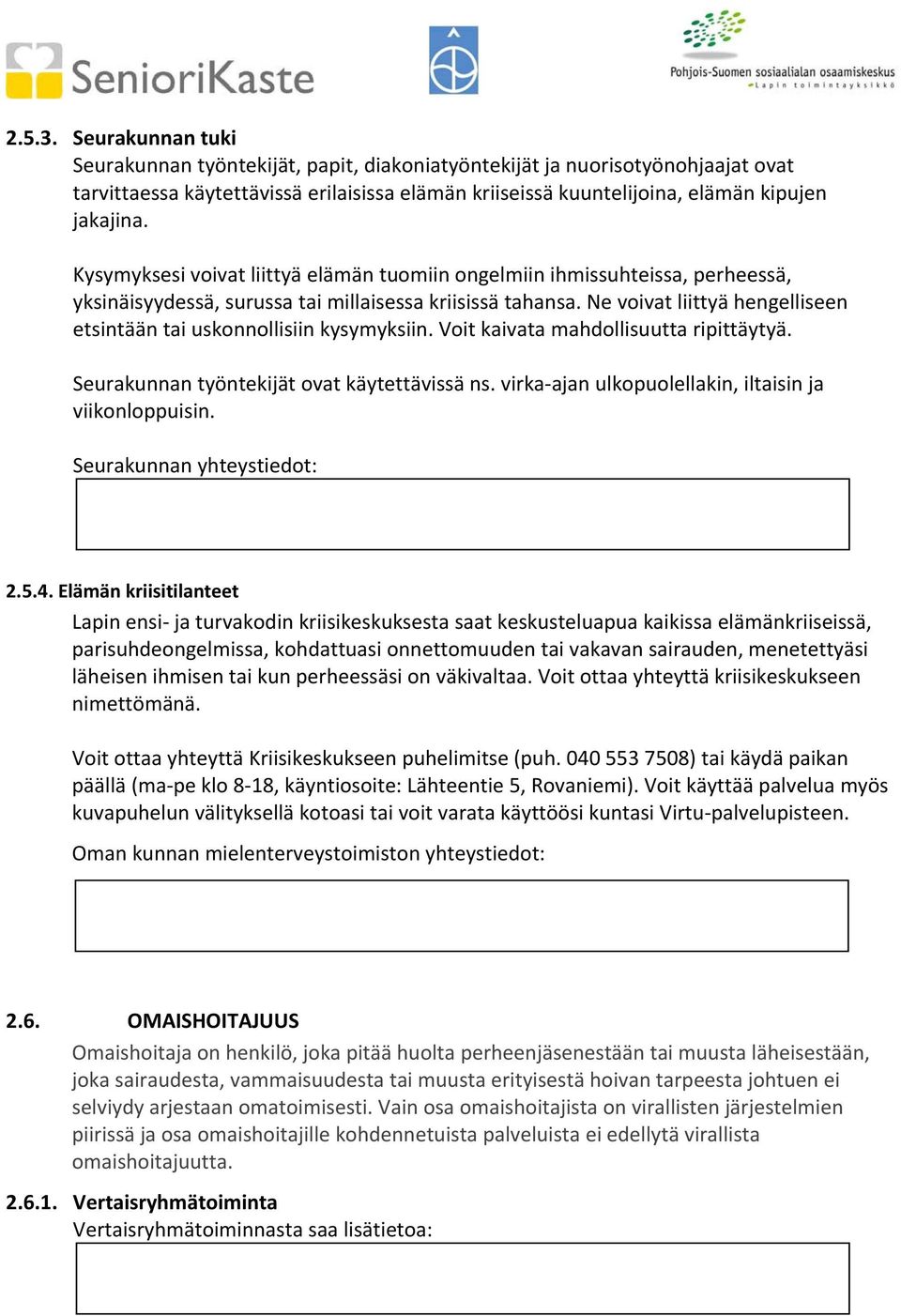 Ne voivat liittyä hengelliseen etsintään tai uskonnollisiin kysymyksiin. Voit kaivata mahdollisuutta ripittäytyä. Seurakunnan työntekijät ovat käytettävissä ns.