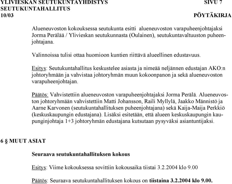 Alueneuvoston kokouksessa seutukunta esitti alueneuvoston varapuheenjohtajaksi Jorma Perälää / Ylivieskan seutukunnasta (Oulainen), seutukuntavaltuuston puheenjohtajana.