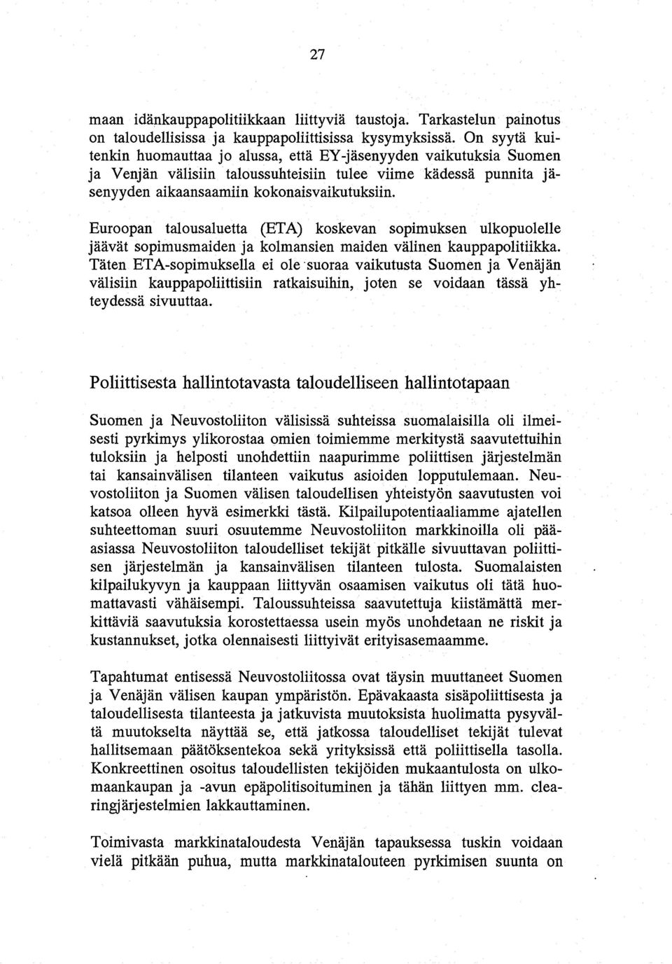 Euroopan talousaluetta (ETA) koskevan sopimuksen ulkopuolelle jaavat sopimusmaiden ja kolmansien maiden valinen kauppapolitiikka.