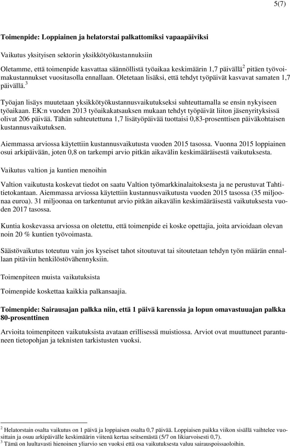 EK:n vuoden 2013 työaikakatsauksen mukaan tehdyt työpäivät liiton jäsenyrityksissä olivat 206 päivää.