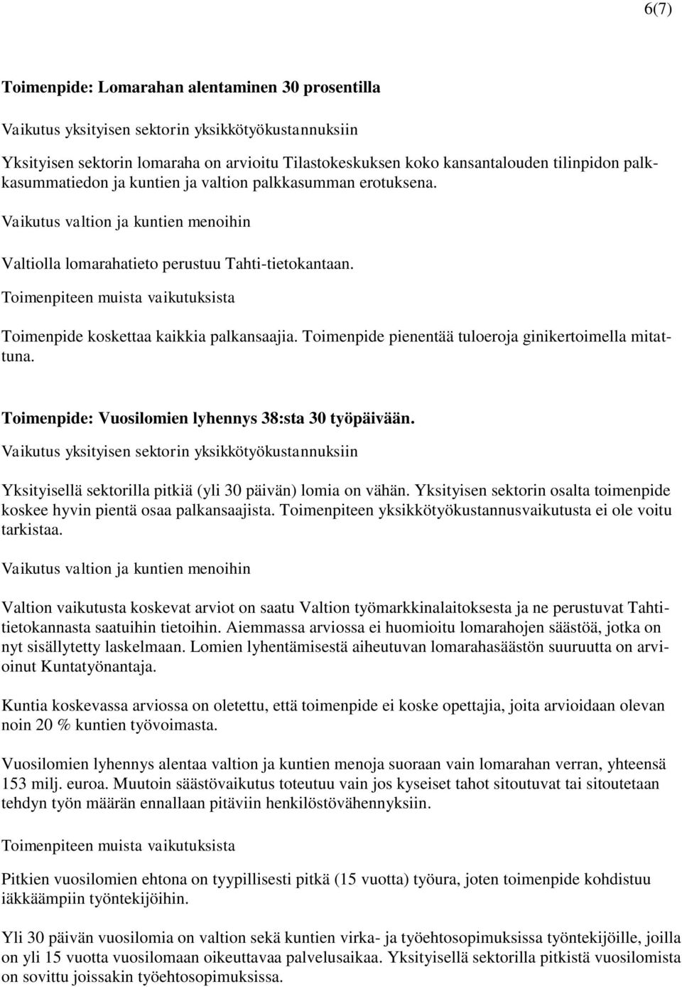 Toimenpide pienentää tuloeroja ginikertoimella mitattuna. Toimenpide: Vuosilomien lyhennys 38:sta 30 työpäivään. Yksityisellä sektorilla pitkiä (yli 30 päivän) lomia on vähän.