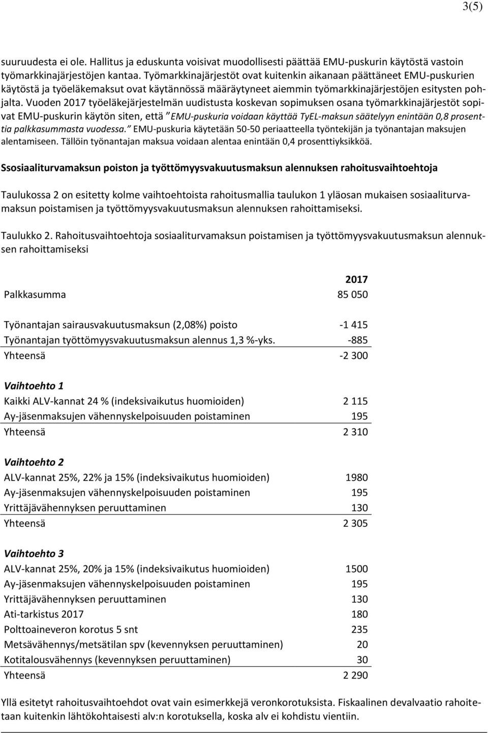 Vuoden 2017 työeläkejärjestelmän uudistusta koskevan sopimuksen osana työmarkkinajärjestöt sopivat EMU-puskurin käytön siten, että EMU-puskuria voidaan käyttää TyEL-maksun säätelyyn enintään 0,8