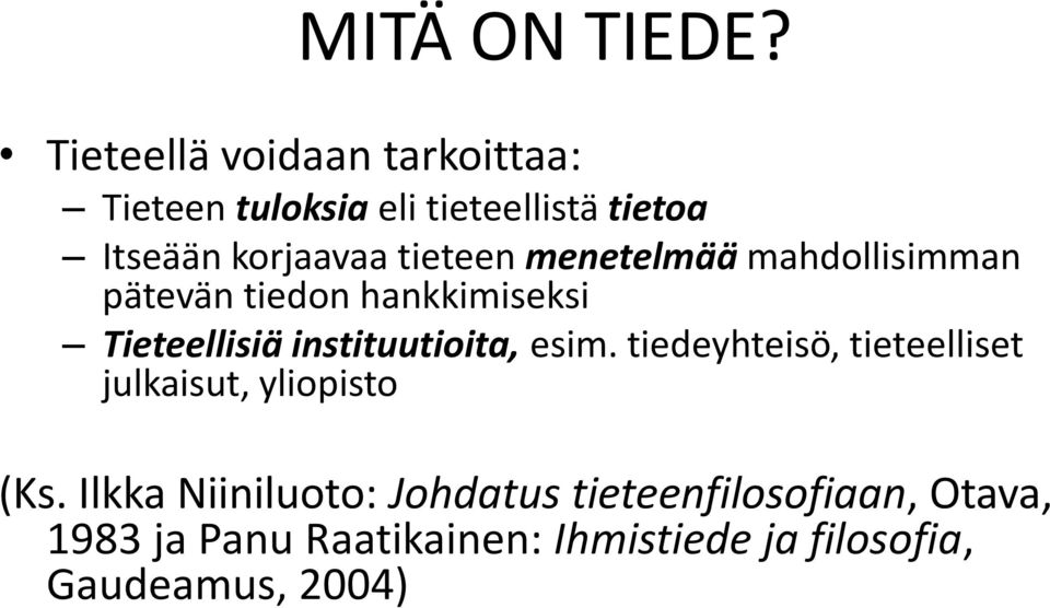 tieteen menetelmää mahdollisimman pätevän tiedon hankkimiseksi Tieteellisiä instituutioita,