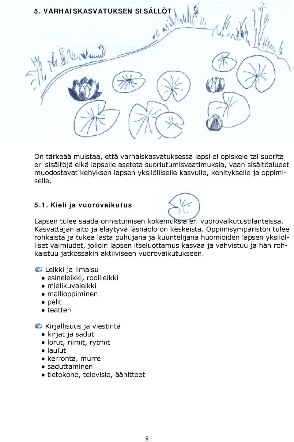 Kasvattajan aito ja eläytyvä läsnäolo on keskeistä.