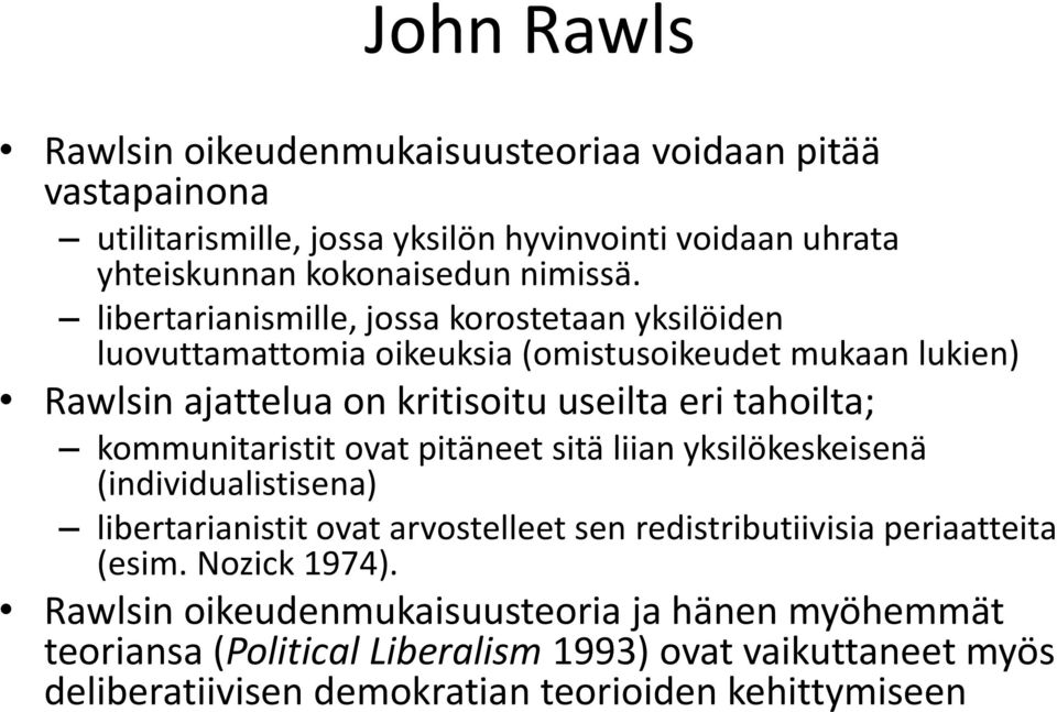 kommunitaristit ovat pitäneet sitä liian yksilökeskeisenä (individualistisena) libertarianistit ovat arvostelleet sen redistributiivisia periaatteita (esim.