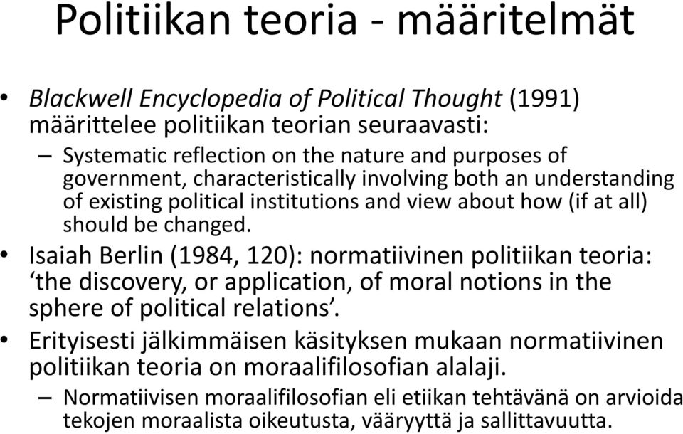 Isaiah Berlin (1984, 120): normatiivinen politiikan teoria: the discovery, or application, of moral notions in the sphere of political relations.