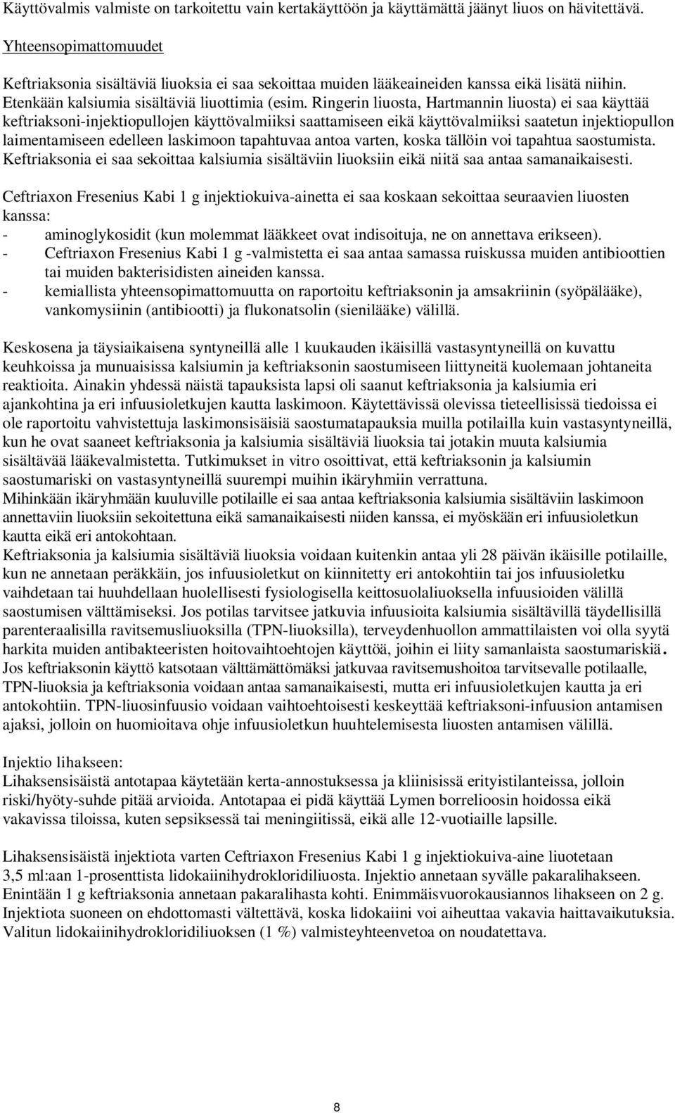 Ringerin liuosta, Hartmannin liuosta) ei saa käyttää keftriaksoni-injektiopullojen käyttövalmiiksi saattamiseen eikä käyttövalmiiksi saatetun injektiopullon laimentamiseen edelleen laskimoon