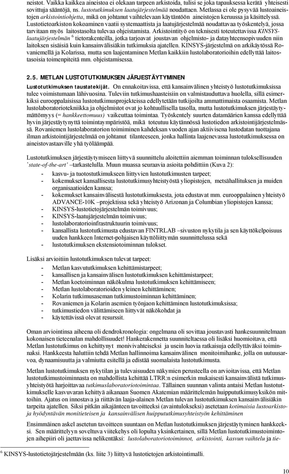 Lustotietoarkiston kokoaminen vaatii systemaattista ja laatujärjestelmää noudattavaa työskentelyä, jossa tarvitaan myös laitostasolta tulevaa ohjeistamista.