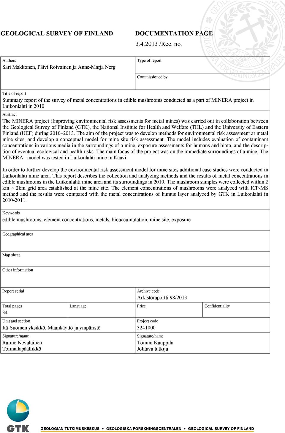 of MINERA project in Luikonlahti in 2010 Abstract The MINERA project (Improving environmental risk assessments for metal mines) was carried out in collaboration between the Geological Survey of