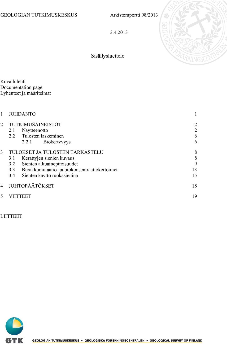 1 Näytteenotto 2 2.2 Tulosten laskeminen 6 2.2.1 Biokertyvyys 6 3 TULOKSET JA TULOSTEN TARKASTELU 8 3.