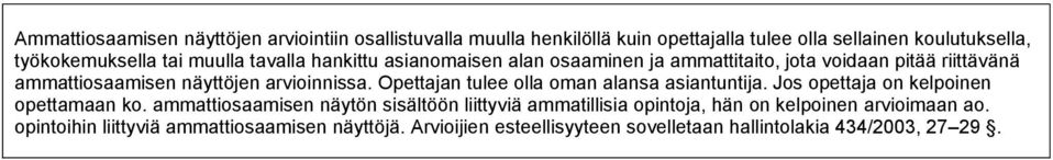 Opettajan tulee olla oman alansa asiantuntija. Jos opettaja on kelpoinen opettamaan ko.