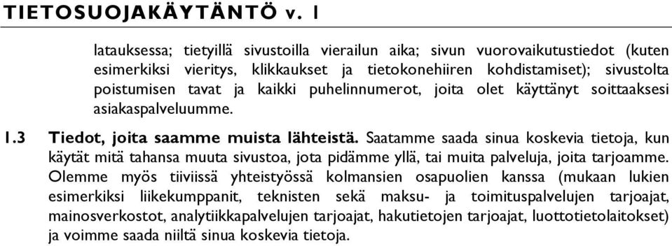 Saatamme saada sinua koskevia tietoja, kun käytät mitä tahansa muuta sivustoa, jota pidämme yllä, tai muita palveluja, joita tarjoamme.