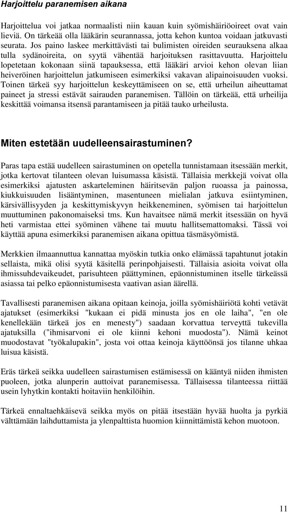 Jos paino laskee merkittävästi tai bulimisten oireiden seurauksena alkaa tulla sydänoireita, on syytä vähentää harjoituksen rasittavuutta.