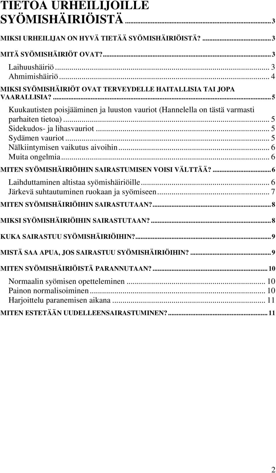 .. 5 Sidekudos- ja lihasvauriot... 5 Sydämen vauriot... 5 Nälkiintymisen vaikutus aivoihin... 6 Muita ongelmia... 6 MITEN SYÖMISHÄIRIÖIHIN SAIRASTUMISEN VOISI VÄLTTÄÄ?