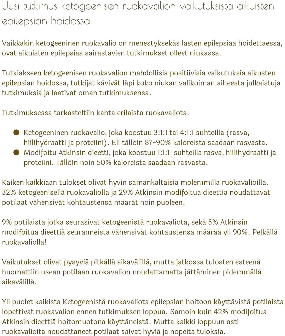 Tutkiakseen ketogeenisen ruokavalion mahdollisia positiivisia vaikutuksia aikusten epilepsian hoidossa, tutkijat kävivät läpi koko niukan valikoiman aiheesta julkaistuja tutkimuksia ja laativat oman