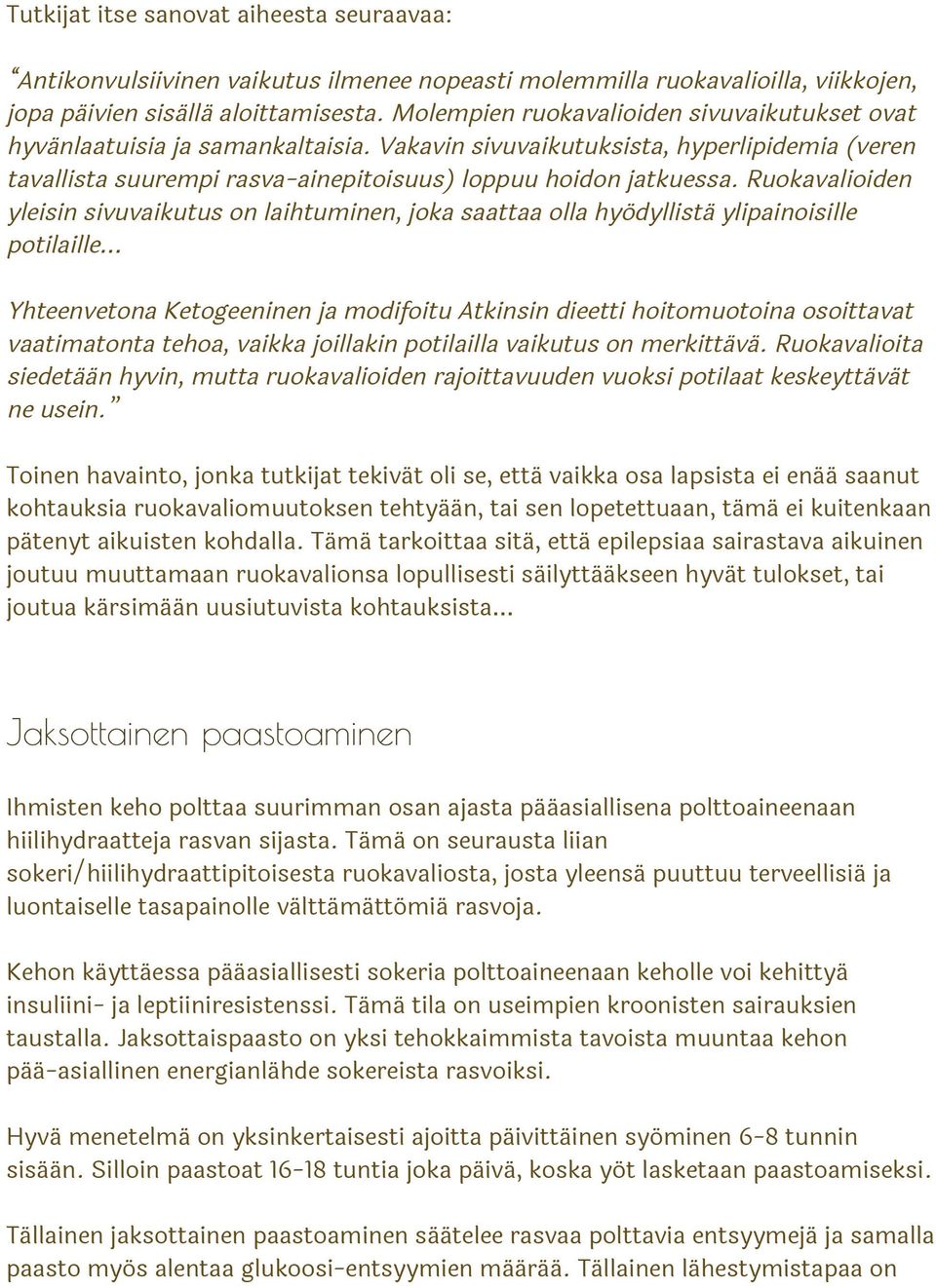 Ruokavalioiden yleisin sivuvaikutus on laihtuminen, joka saattaa olla hyödyllistä ylipainoisille potilaille Yhteenvetona Ketogeeninen ja modifoitu Atkinsin dieetti hoitomuotoina osoittavat