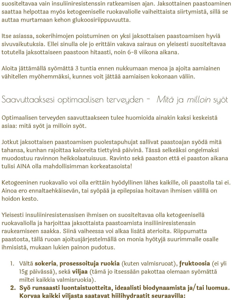 Itse asiassa, sokerihimojen poistuminen on yksi jaksottaisen paastoamisen hyviä sivuvaikutuksia.