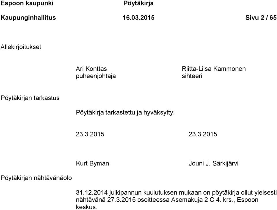 tarkastus Pöytäkirja tarkastettu ja hyväksytty: 23.3.2015 23.3.2015 Kurt Byman Jouni J.