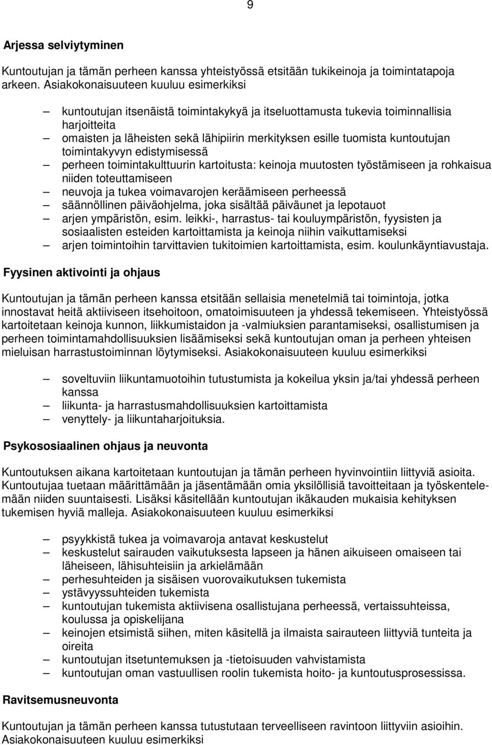 kuntoutujan toimintakyvyn edistymisessä perheen toimintakulttuurin kartoitusta: keinoja muutosten työstämiseen ja rohkaisua niiden toteuttamiseen neuvoja ja tukea voimavarojen keräämiseen perheessä