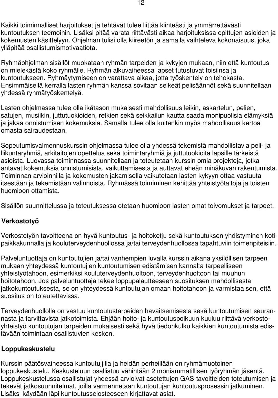 Ohjelman tulisi olla kiireetön ja samalla vaihteleva kokonaisuus, joka ylläpitää osallistumismotivaatiota.