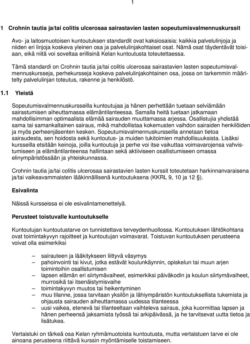 Tämä standardi on Crohnin tautia ja/tai colitis ulcerosaa sairastavien lasten sopeutumisvalmennuskursseja, perhekursseja koskeva palvelulinjakohtainen osa, jossa on tarkemmin määritelty palvelulinjan