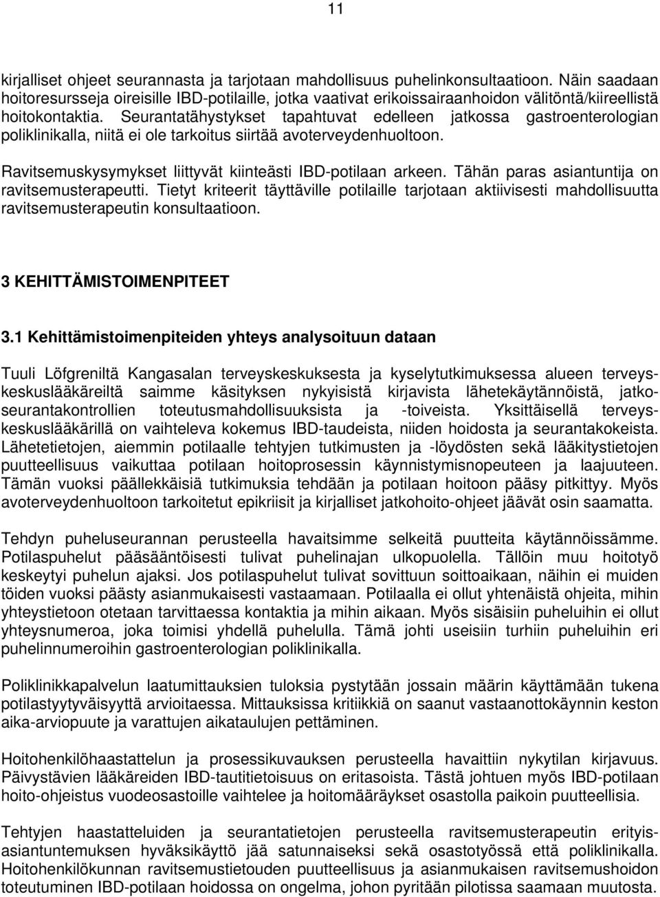 Seurantatähystykset tapahtuvat edelleen jatkossa gastroenterologian poliklinikalla, niitä ei ole tarkoitus siirtää avoterveydenhuoltoon. Ravitsemuskysymykset liittyvät kiinteästi IBD-potilaan arkeen.