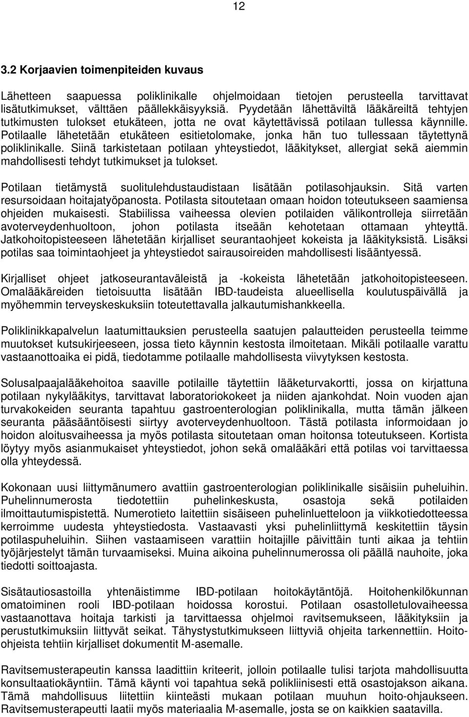 Potilaalle lähetetään etukäteen esitietolomake, jonka hän tuo tullessaan täytettynä poliklinikalle.