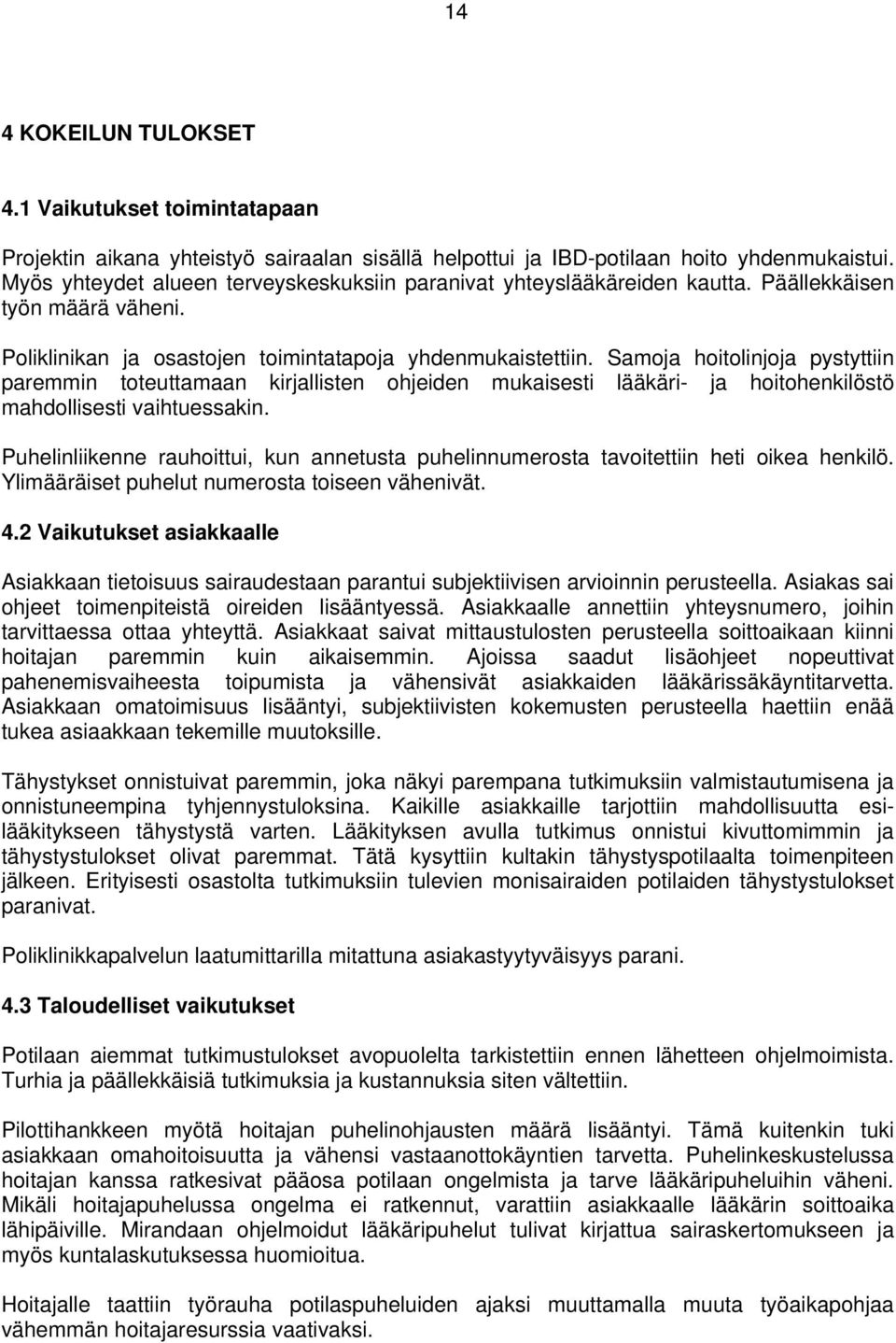 Samoja hoitolinjoja pystyttiin paremmin toteuttamaan kirjallisten ohjeiden mukaisesti lääkäri- ja hoitohenkilöstö mahdollisesti vaihtuessakin.