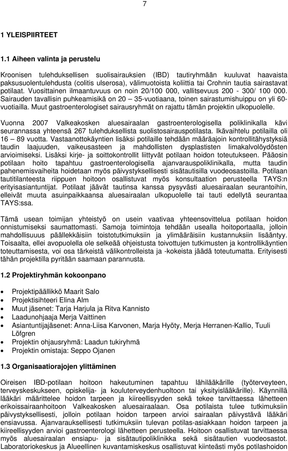 sairastavat potilaat. Vuosittainen ilmaantuvuus on noin 20/100 000, vallitsevuus 200-300/ 100 000. Sairauden tavallisin puhkeamisikä on 20 35-vuotiaana, toinen sairastumishuippu on yli 60- vuotiailla.