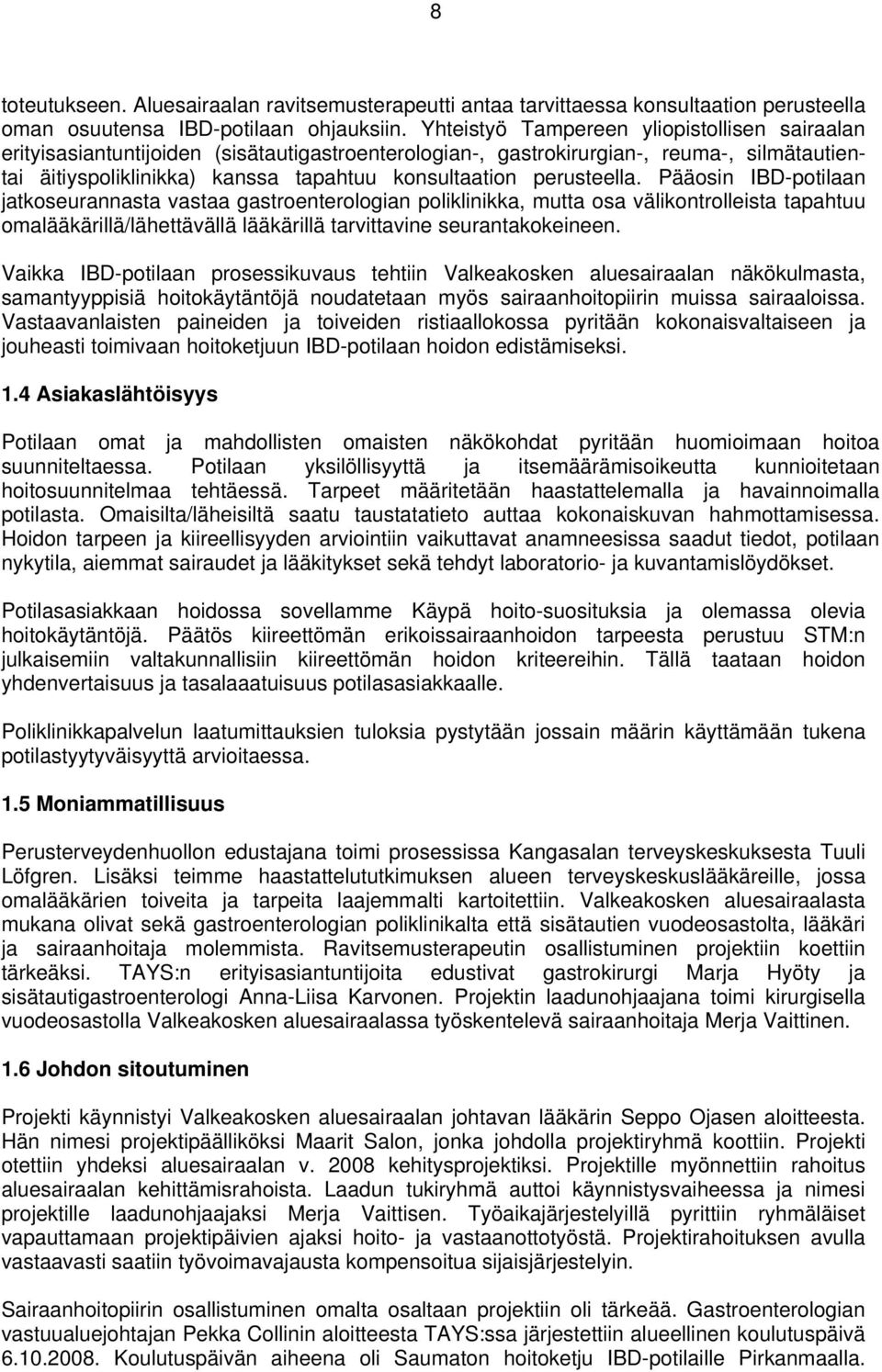 perusteella. Pääosin IBD-potilaan jatkoseurannasta vastaa gastroenterologian poliklinikka, mutta osa välikontrolleista tapahtuu omalääkärillä/lähettävällä lääkärillä tarvittavine seurantakokeineen.