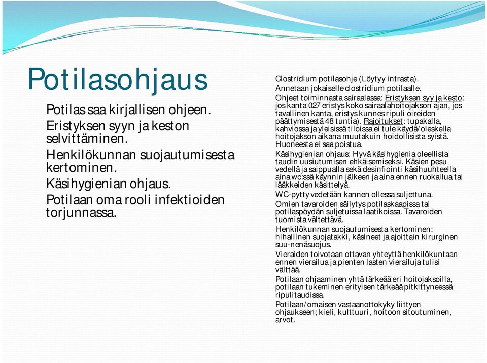 Ohjeet toiminnasta sairaalassa: Eristyksen syy ja kesto: jos kanta 027 eristys koko sairaalahoitojakson ajan, jos tavallinen kanta, eristys kunnes ripuli oireiden päättymisestä 48 tuntia).