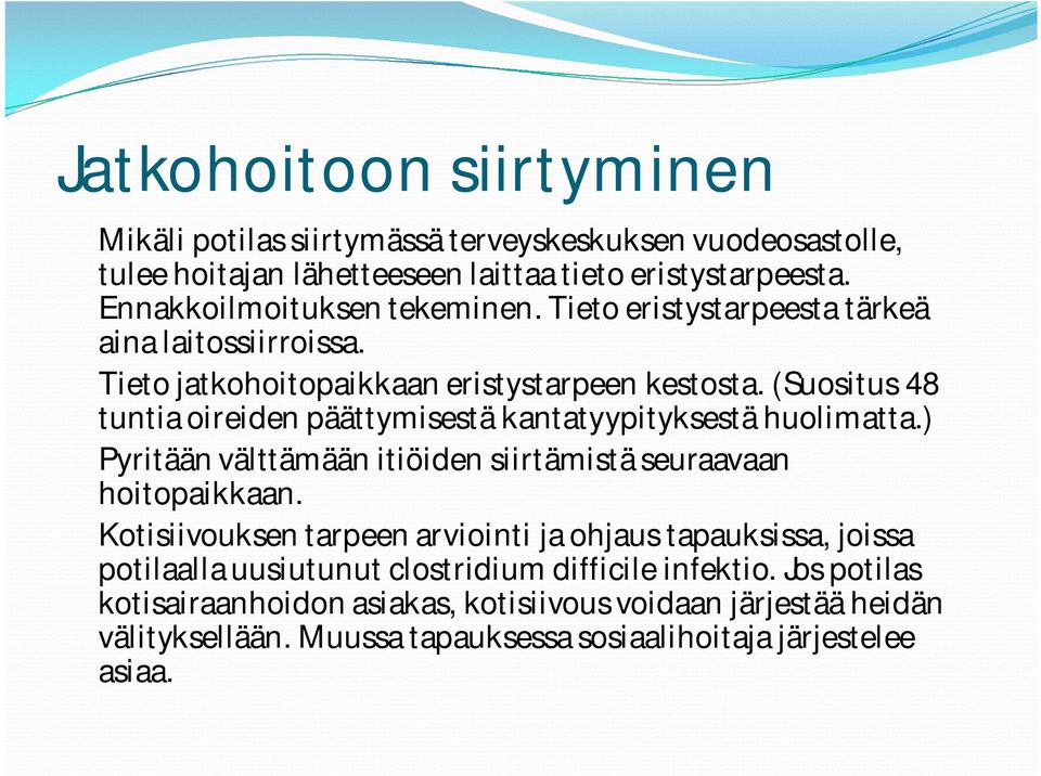 (Suositus 48 tuntia oireiden päättymisestä kantatyypityksestä huolimatta.) Pyritään välttämään itiöiden siirtämistä seuraavaan hoitopaikkaan.