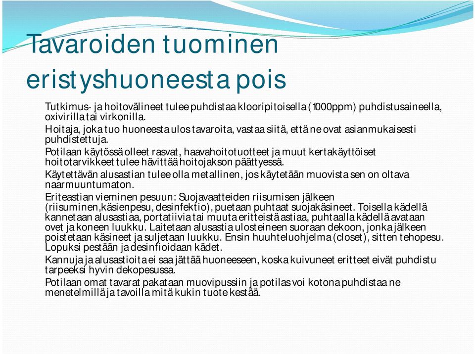 Potilaan käytössä olleet rasvat, haavahoitotuotteet ja muut kertakäyttöiset hoitotarvikkeet tulee hävittää hoitojakson päättyessä.