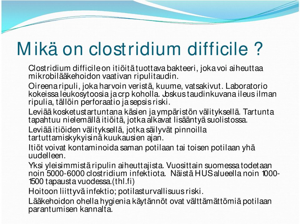 Tartunta tapahtuu nielemällä itiöitä, jotka alkavat lisääntyä suolistossa. Leviää itiöiden välityksellä, jotka säilyvät pinnoilla tartuttamiskykyisinä kuukausien ajan.