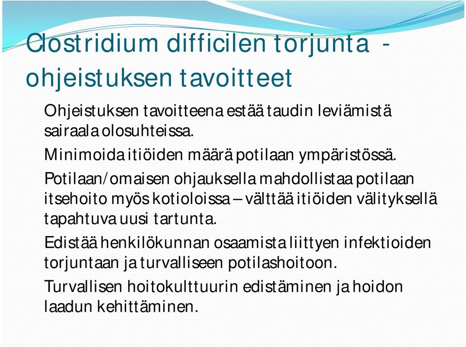 Potilaan/omaisen ohjauksella mahdollistaa potilaan itsehoito myös kotioloissa välttää itiöiden välityksellä tapahtuva